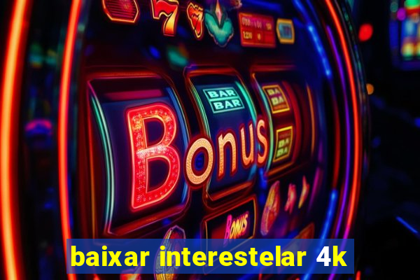 baixar interestelar 4k